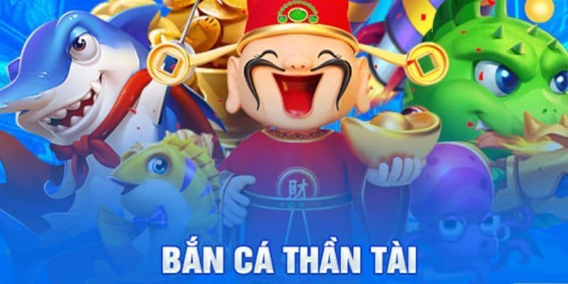 Bắn cá thần tài Giới thiệu tổng quan về trò chơi bắn cá thần tài