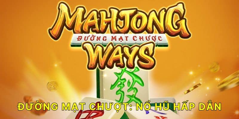 Nổ hũ mạt chược Tìm hiểu về nổ hũ mạt chược và sức hấp dẫn từ trò chơi